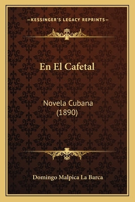 En El Cafetal: Novela Cubana (1890) by La Barca, Domingo Malpica