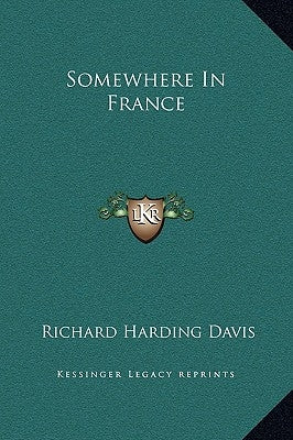 Somewhere in France by Davis, Richard Harding