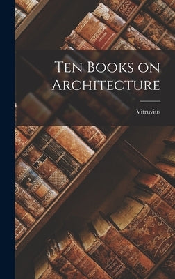 Ten Books on Architecture by Vitruvius