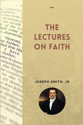 The Lectures on Faith: New Large Print Edition including "True Faith" by Orson Pratt by Smith, Joseph, Jr.