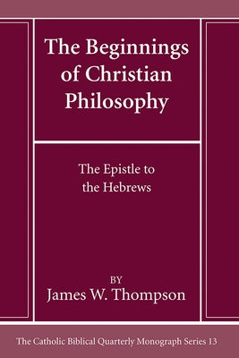 The Beginnings of Christian Philosophy by Thompson, James W.