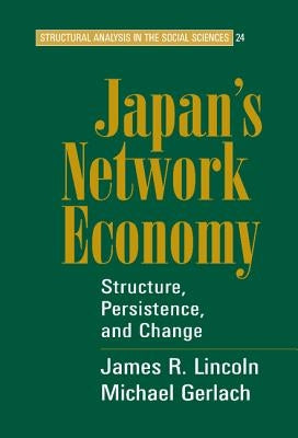 Japan's Network Economy by Lincoln, James R.