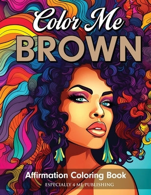 Color Me Brown: Affirmation Coloring Book by Rouse, Angelise M.