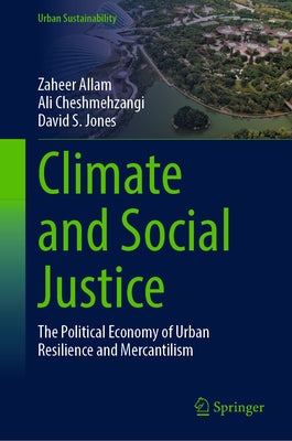Climate and Social Justice: The Political Economy of Urban Resilience and Mercantilism by Allam, Zaheer
