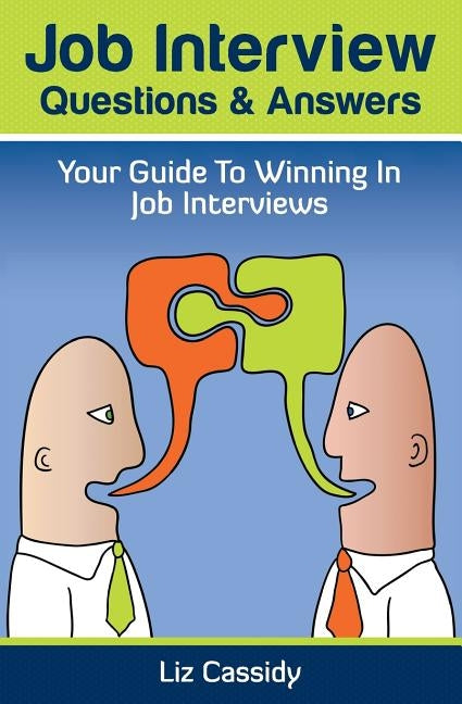 Job Interview Questions & Answers: Your Guide to Winning in Job Interviews by Cassidy, Liz