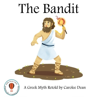 The Bandit: A Greek Myth Retold by Dean, Carolee