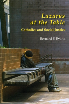 Lazarus at the Table: Catholics and Social Justice by Evans, Bernard F.