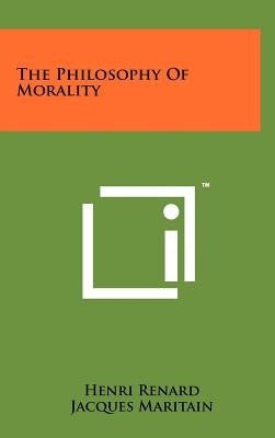 The Philosophy Of Morality by Renard, Henri