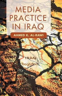 Media Practice in Iraq by Al-Rawi, A.