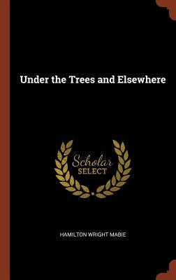 Under the Trees and Elsewhere by Mabie, Hamilton Wright