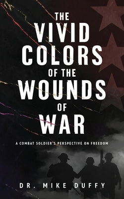 The Vivid Colors of the Wounds of War by Duffy, Mike