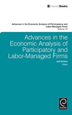 Advances in the Economic Analysis of Participatory and Labor-Managed Firms by Devaro, Jed