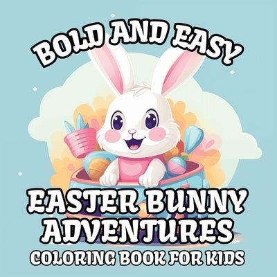 Bold and Easy Easter Bunny Adventures Coloring Book for Kids by Costa, Katie
