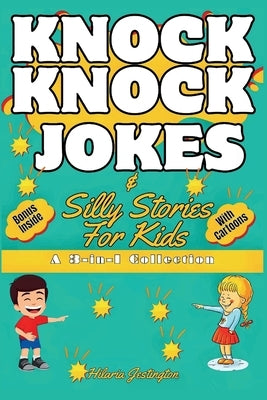 Knock Knock Jokes and Silly Stories for Kids: The Ultimate Guide to Laughter and Fun by Jestington, Hilaria
