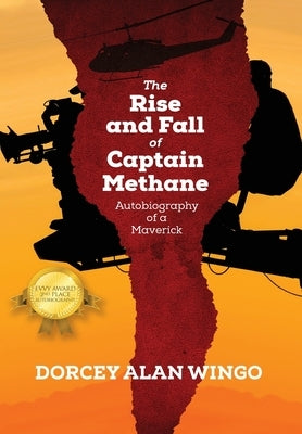 The Rise and Fall of Captain Methane: Autobiography of a Maverick by Wingo, Dorcey Alan