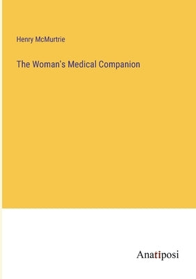 The Woman's Medical Companion by McMurtrie, Henry