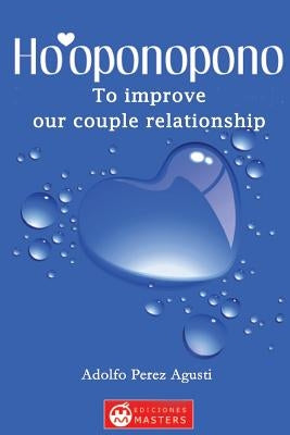 Ho'oponopono: To improve our couple relationship by Agusti, Adolfo Perez