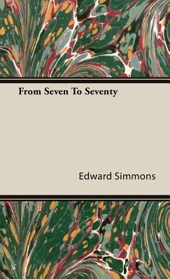 From Seven To Seventy by Simmons, Edward