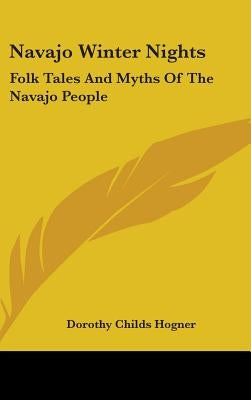 Navajo Winter Nights: Folk Tales And Myths Of The Navajo People by Hogner, Dorothy Childs