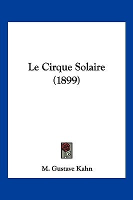 Le Cirque Solaire (1899) by Gustave Kahn, M.
