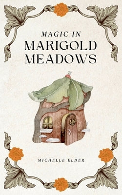 Magic in Marigold Meadows by Elder, Michelle