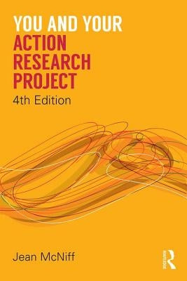 You and Your Action Research Project by McNiff, Jean