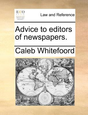 Advice to editors of newspapers. by Whitefoord, Caleb