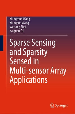 Sparse Sensing and Sparsity Sensed in Multi-Sensor Array Applications by Wang, Xiangrong