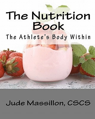 The Nutrition Book: The Athlete's Body Within by Massillon, Jude