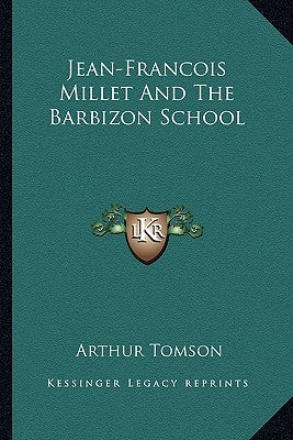 Jean-Francois Millet And The Barbizon School by Tomson, Arthur