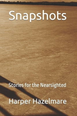 Snapshots: Stories for the Nearsighted by Hazelmare, Harper
