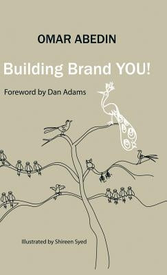 Building Brand You!: A Step-by-Step Guide to Building Your Personal Brand by Abedin, Omar