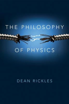 The Philosophy of Physics by Rickles, Dean