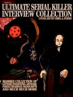 Ultimate Serial Killer Interview Collection by Gilks, James