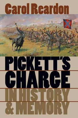 Pickett's Charge in History and Memory by Reardon, Carol