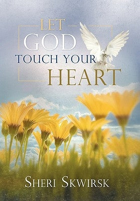 Let God Touch Your Heart by Skwirsk, Sheri