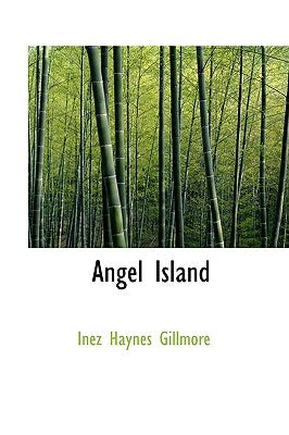 Angel Island by Gillmore, Inez Haynes
