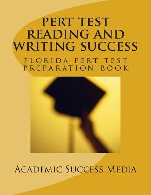 PERT Test Reading and Writing Success: Florida PERT Test Preparation Book by Academic Success Media