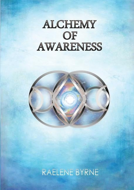 Alchemy of Awareness by Byrne, Raelene