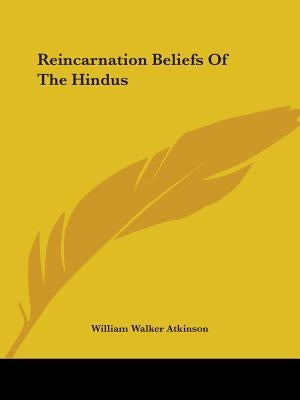 Reincarnation Beliefs Of The Hindus by Atkinson, William Walker