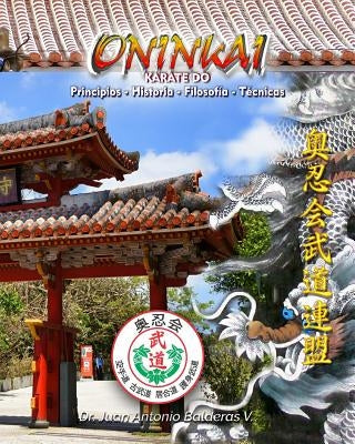 Oninkai Karate: KARATE DO Principios, Historia, Filosofía, Técnicas by Balderas, Juan Antonio