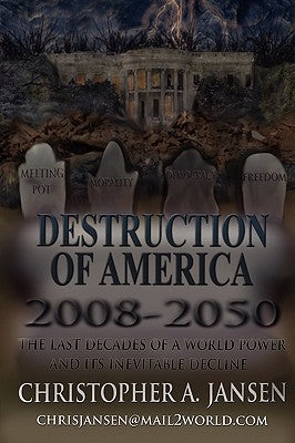 Destruction of America 2008-2050 by Jansen, Christopher