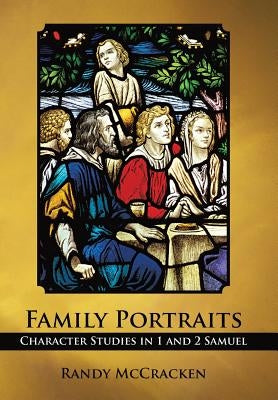 Family Portraits: Character Studies in 1 and 2 Samuel by McCracken, Randy
