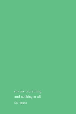 you are everything and nothing at all by Higgins, Evered