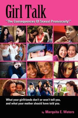 Girl Talk: The Consequences Of Sexual Promiscuity by Waters, Marquita E.