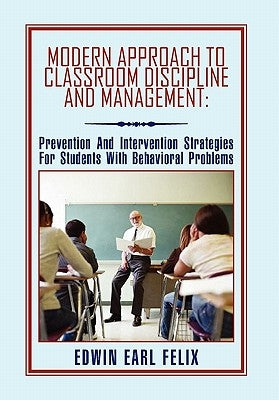 Modern Approach to Classroom Discipline and Management by Felix, Edwin Earl