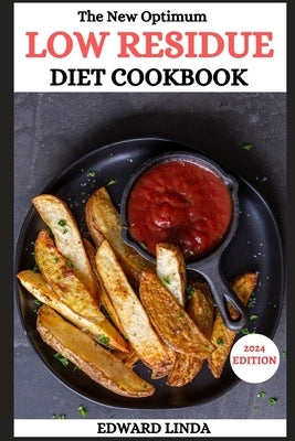 The New Optimum Low Residue Diet Cookbook: 150 Low Residue Recipes for Soothing Digestive Distress and Embracing Wellness with Healthy Smoothies for P by Linda, Edward
