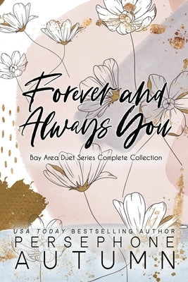 Forever and Always You: Bay Area Duet Series Complete Collection by Autumn, Persephone
