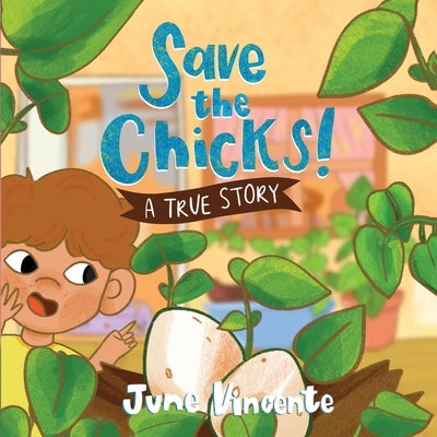 Save the Chicks!: A True Story by Vincente, June