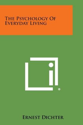 The Psychology of Everyday Living by Dichter, Ernest